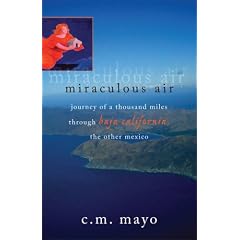 Miraculous Air: Journey of a Thousand Miles Through Baja California, the Other Mexico