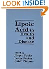 Lipoic Acid in Health and Disease (Antioxidants in Health and Disease, 6)