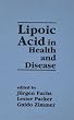 Lipoic Acid in Health and Disease (Antioxidants in Health and Disease)