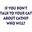If you don't talk to your cat about catnip. Who will? T-Shirt (Various Colors Available)
