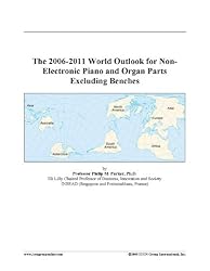 The 2006-2011 World Outlook for Non-Electronic Piano and Organ Parts Excluding Benches