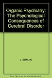 Organic psychiatry : the psychological consequences of cerebral disorder