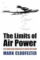 The Limits of Air Power: The American Bombing of North Vietnam