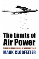 The Limits of Air Power: The American Bombing of North Vietnam