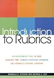 Introduction to Rubrics: An Assessment Tool to Save Grading Time, Convey Effective Feedback, and Promote Student Learning [INTRO TO RUBRICS -OS]