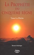 La proph�tie du Cinqui�me R�gne : Roman initiatique
