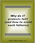 Why Do IT (Information Technology) Projects Fail? (and how to avoid such failures)