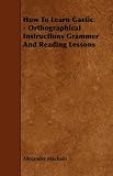 How To Learn Gaelic - Orthographical Instructions Grammer And Reading Lessons