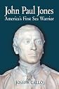 John Paul Jones: America's First Sea Warrior