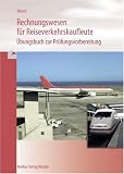 Rechnungswesen für Reiseverkehrskaufleute: Übungsbuch zur Prüfungsvorbereitung