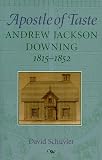 Apostle of Taste: Andrew Jackson Downing, 1815-1852 (Creating the North American Landscape)