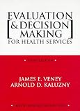 Evaluation & Decision Making for Health Services, Third Edition Evaluation & Decision Making for Health Services, Third Edition
