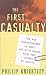The First Casualty: The War Correspondent as Hero and Myth-Maker from the Crimea to Kosovo