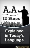 The 12 Steps Explained in Today's Language The 12 Steps Explained in Today's Language