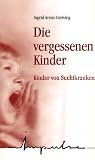 Die vergessenen Kinder. Kinder von Suchtkranken