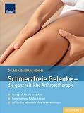 Schmerzfreie Gelenke - die ganzheitliche Arthrosetherapie: Beweglich bis ins hohe Alter; Powernahrung f&uuml;r den Knorpel; Erfolgreich behandeln ohne Nebenwirkungen - Barbara Hendel