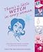 There's a Little Witch in Every Woman: Discover Your Magickal Powers to Create the Life You Want