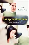 Das sprachlose Paar. Wege aus der Krise - Mathias Jung