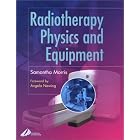 Radiotherapy Physics and Equipment by Samantha Morris MSc DCR(T) and Andy Williams DCR(T) HDCR(T)