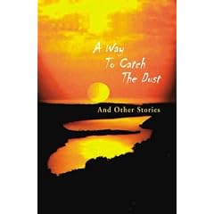 A Way to Catch the Dust and Other Stories