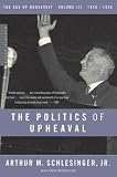 The Politics of Upheaval: 1935-1936, The Age of Roosevelt, Volume III (The Age of Roosevelt)
