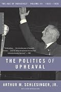 The Politics of Upheaval: 1935-1936, The Age of Roosevelt, Volume III (The Age of Roosevelt)