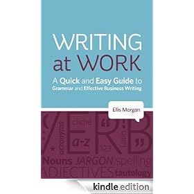 Writing at Work - A Quick and Easy Guide to Grammar and Effective Business Writing
