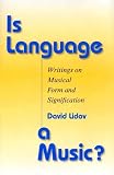 Is Language a Music?: Writings on Musical Form and Signification (Musical Meaning & Interpretation)