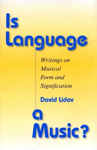 Is Language a Music?: Writings on Musical Form and Signification (Musical Meaning and Interpretation)