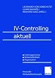 IV-Controlling aktuell: Leistungsprozesse - Wirtschaftlichkeit - Organisation (Praxis der Wirtschaftsinformatik)