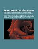 Senadores de São Paulo: José Serra, Fernando Henrique Cardoso, Marta Suplicy, Washington Luís, Orestes Quércia, Campos Sales, Rodrigues Alves (Portuguese Edition)