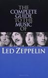 Complete Guide to the Music of Led Zeppelin (Complete Guide to the Music of) (Complete Guide to the Music of)