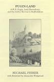 Pugin-land: A.W.N.Pugin, Lord Shrewsbury and the Gothic Revival in Staffordshire