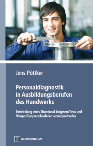 Personaldiagnostik in Ausbildungsberufen des Handwerks: Entwicklung eines Situational Judgment Tests und Überprüfung verschiedener Scoringmethoden