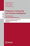 Ubiquitous computing and ambient intelligence : personalisation and user adapted services : 8th international conference, UCAmI 2014, Belfast, UK, December 2-5, 2014 : proceedings