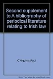 Second supplement to A bibliography of periodical literature relating to Irish law