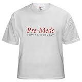 Pre-meds have a lot of class Health White T-Shirt by CafePress