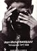 Jean-Michel Basquiat: Temoignage 1977-1988