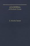 Algebra: A Graduate Course (Mathematics)