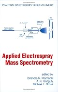 Applied Electrospray Mass Spectrometry: PRACTICAL SPECTROSCOPY SERIES VOLUME 32 (Practical Spectroscopy)