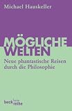 M&ouml;gliche Welten: Neue phantastische Reisen durch die Philosophie - Michael Hauskeller