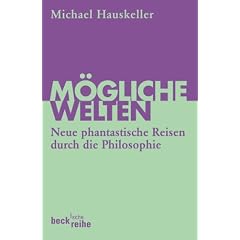M�gliche Welten: Neue phantastische Reisen durch die Philosophie