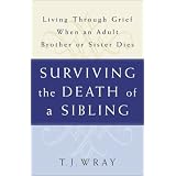 SURVIVING THE DEATH OF A SIBLING:  Living Through Grief When an Adult Brother or Sister Dies
