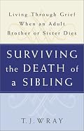 Surviving the Death of a Sibling: Living Through Grief When an Adult Brother or Sister Dies