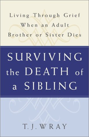 SURVIVING THE DEATH OF A SIBLING:  Living Through Grief When an Adult Brother or Sister Dies