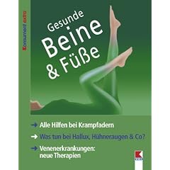Gesunde Beine & F��e: Alle Hilfen bei Krampfadern. Was tun bei Hallux, H�hneraugen & Co? Venenerkrankungen: neue Therapien