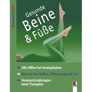 Gesunde Beine & F��e: Alle Hilfen bei Krampfadern. Was tun bei Hallux, H�hneraugen & Co? Venenerkrankungen: neue Therapien