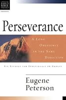 Perseverance: A Long Obedience in the Same Direction (Christian Basics Bible Studies Series)