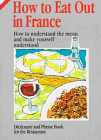 How to Eat Out in France: How to Understand the Menu and Make Yourself Understood (How to Eat Out in)
