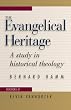 The Evangelical Heritage: A Study in Historical Theology